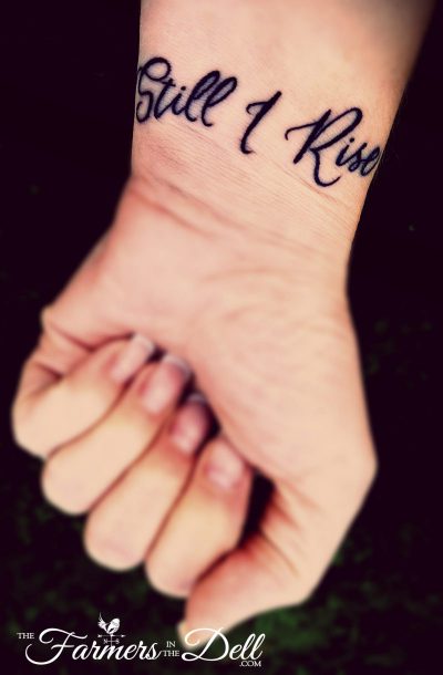 still i rise tattoo - TheFarmersInTheDell.com